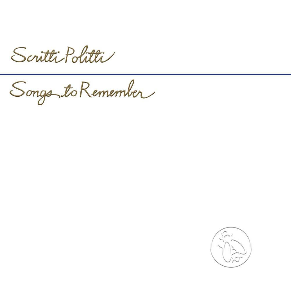 SCRITTI POLITTI / SONGS TO REMEMBER | Star Wax Magazine