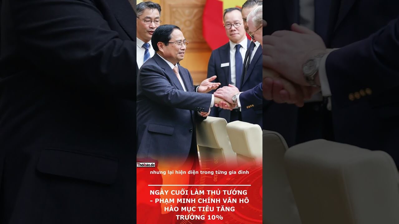 NGÀY CUỐI LÀM THỦ TƯỚNG - PHẠM MINH CHÍNH VẪN HÔ HÀO MỤC TIÊU TĂNG TRƯỞNG 10%.