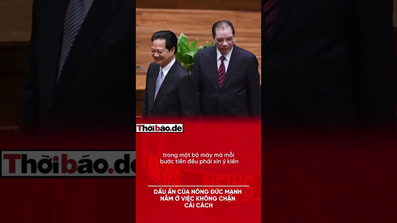 Dấu ấn của Nông Đức Mạnh nằm ở việc không chặn cải cách.