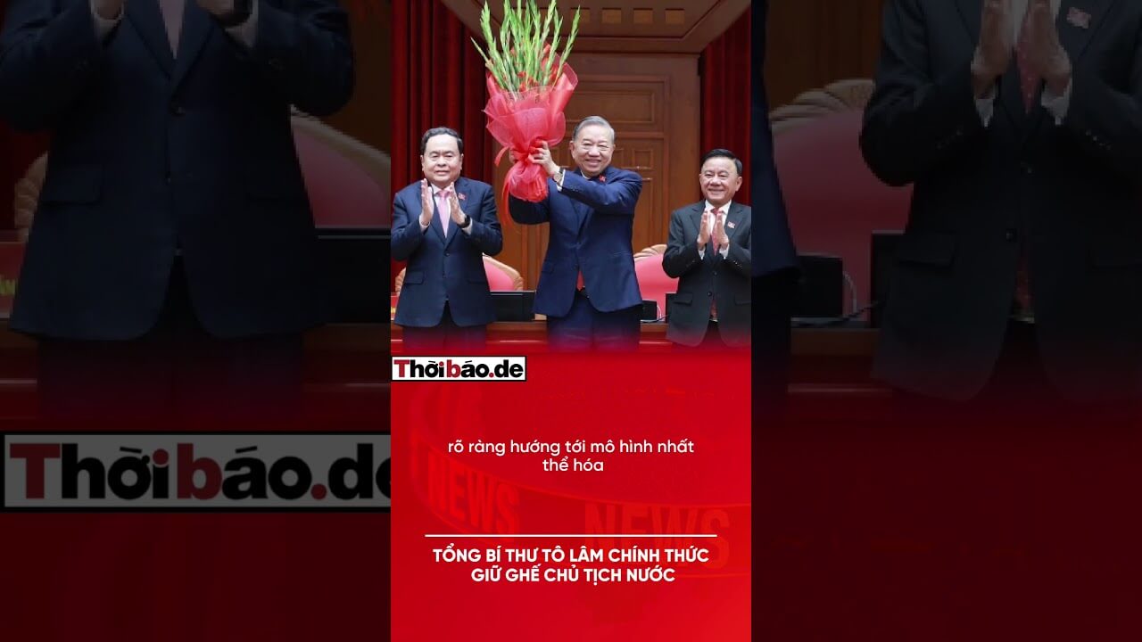ỔNG BÍ THƯ TÔ LÂM CHÍNH THỨC GIỮ GHẾ CHỦ TỊCH NƯỚC.