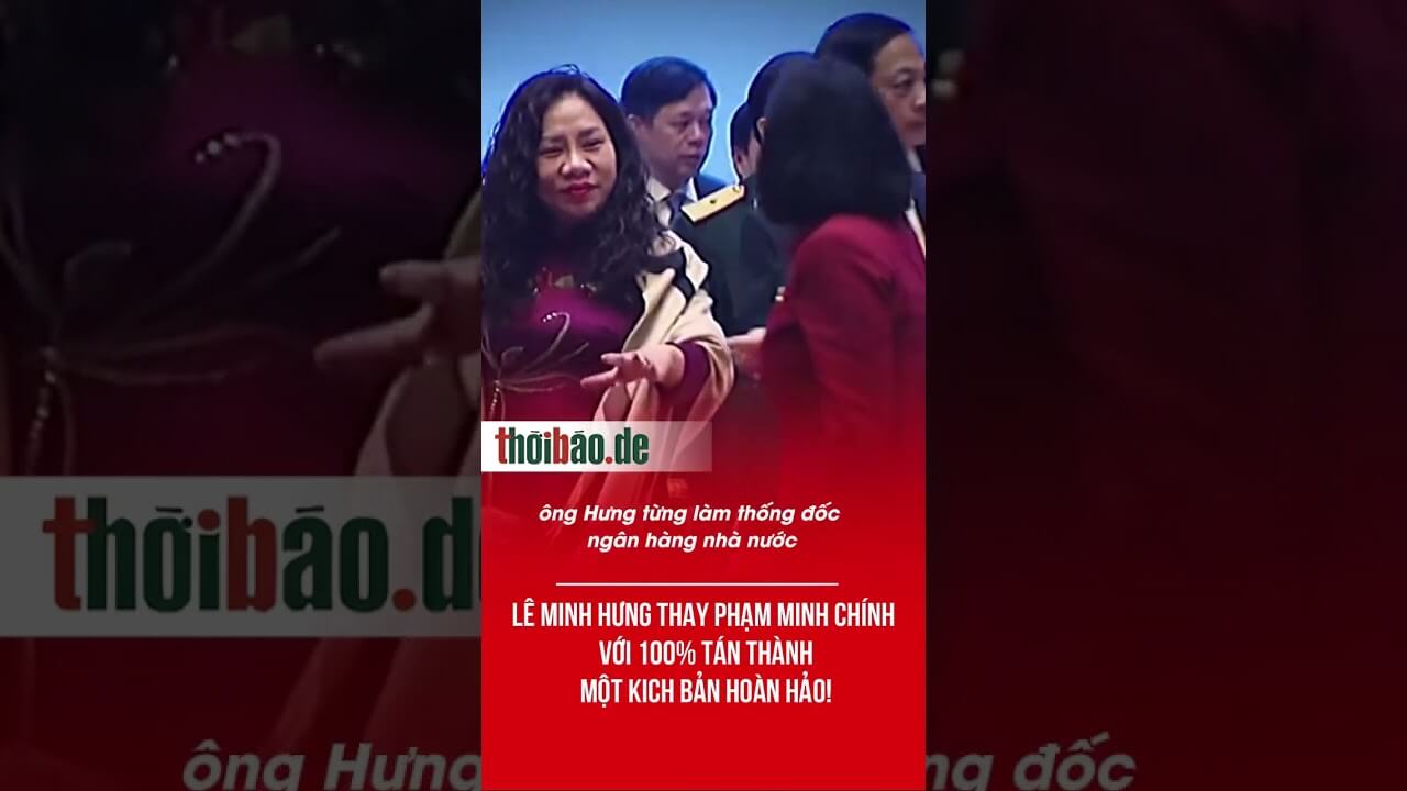 Lê Minh Hưng thay Phạm Minh Chính với 100% tán thành - Một kich bản hoàn hảo!