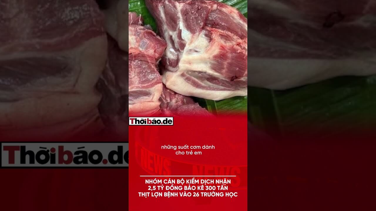 Nhóm cán bộ kiểm dịch nhận 2,5 tỷ đồng bảo kê 300 tấn thịt lợn bệnh vào 26 trường học!
