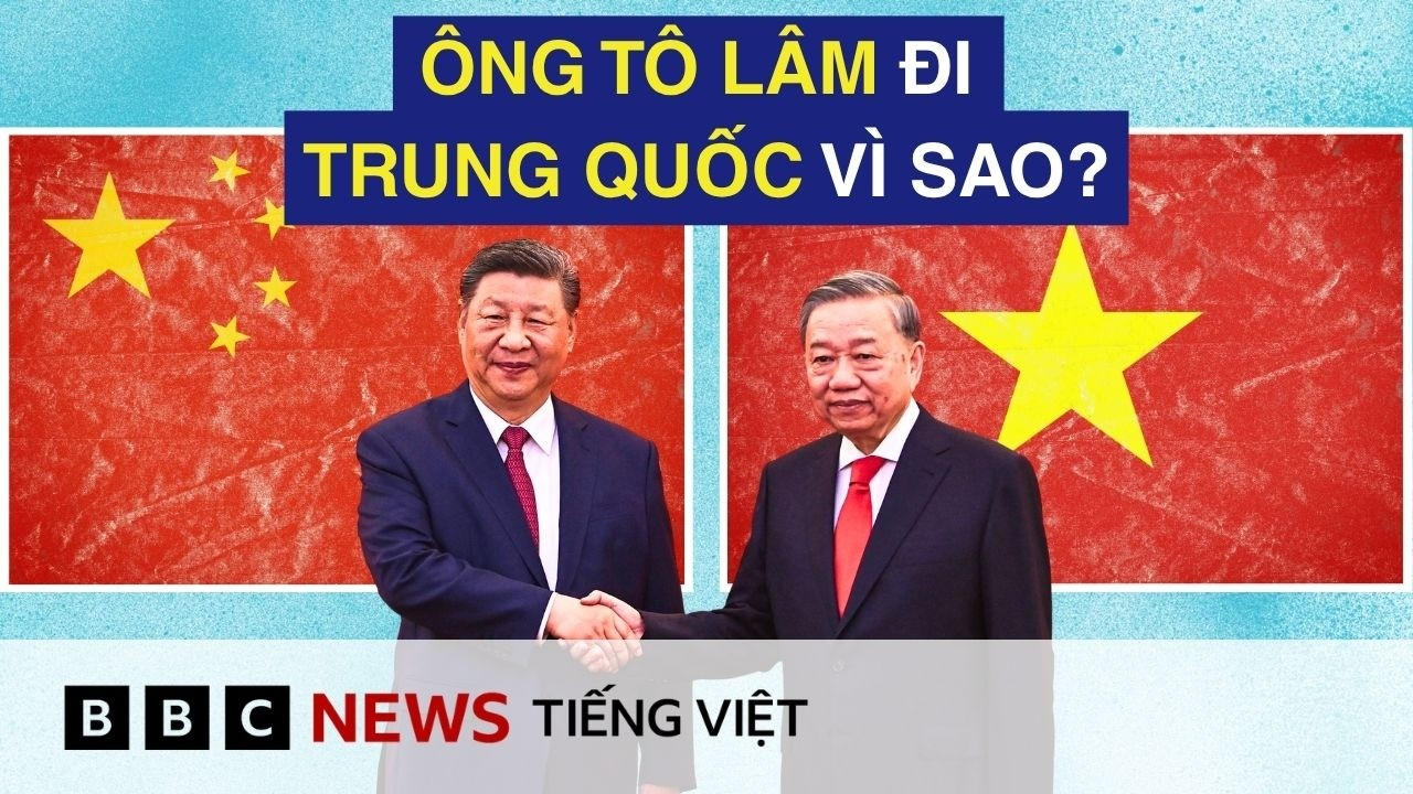 VÌ SAO ÔNG TÔ LÂM THĂM TRUNG QUỐC SAU KHI NẮM HAI CHỨC VỤ CAO NHẤT?