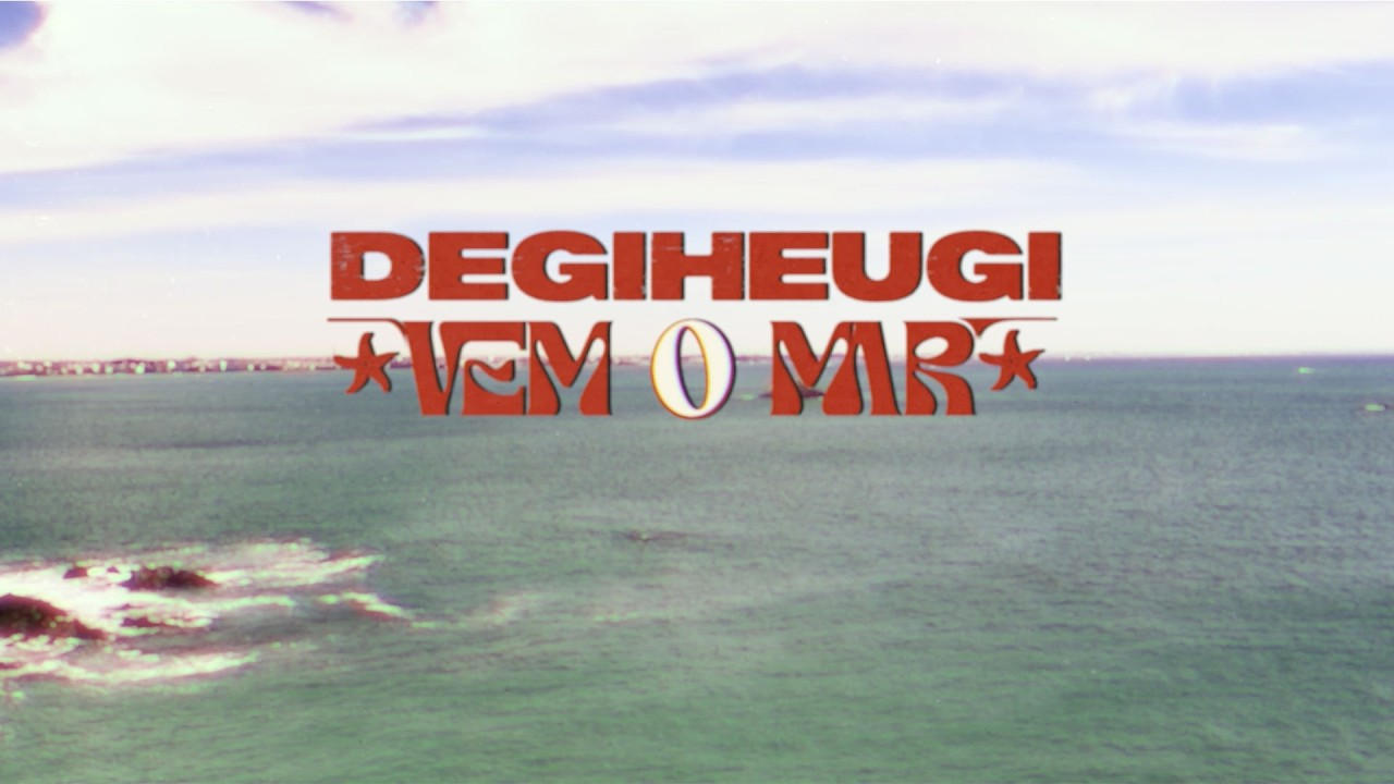 Degiheugi 'Vem O Mar'