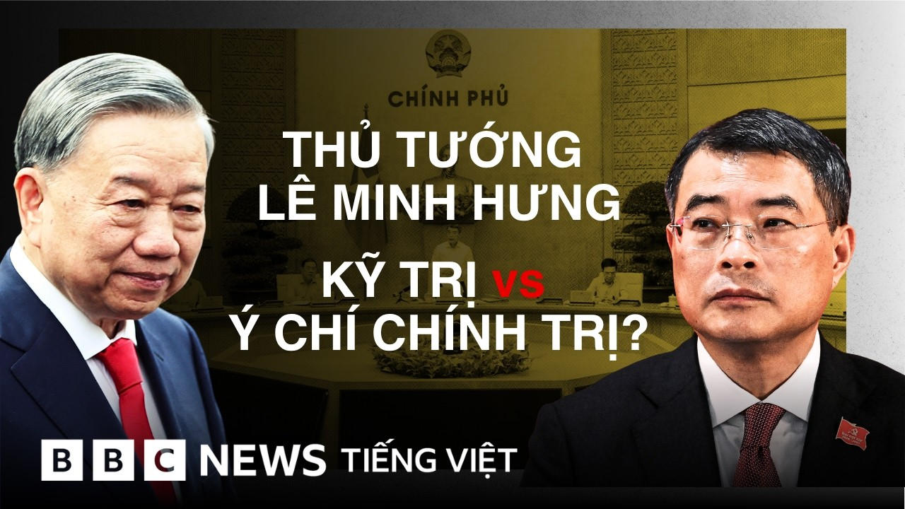CHÍNH PHỦ LÊ MINH HƯNG: ‘KỸ TRỊ’ ĐỐI MẶT VỚI ‘Ý CHÍ CHÍNH TRỊ’?