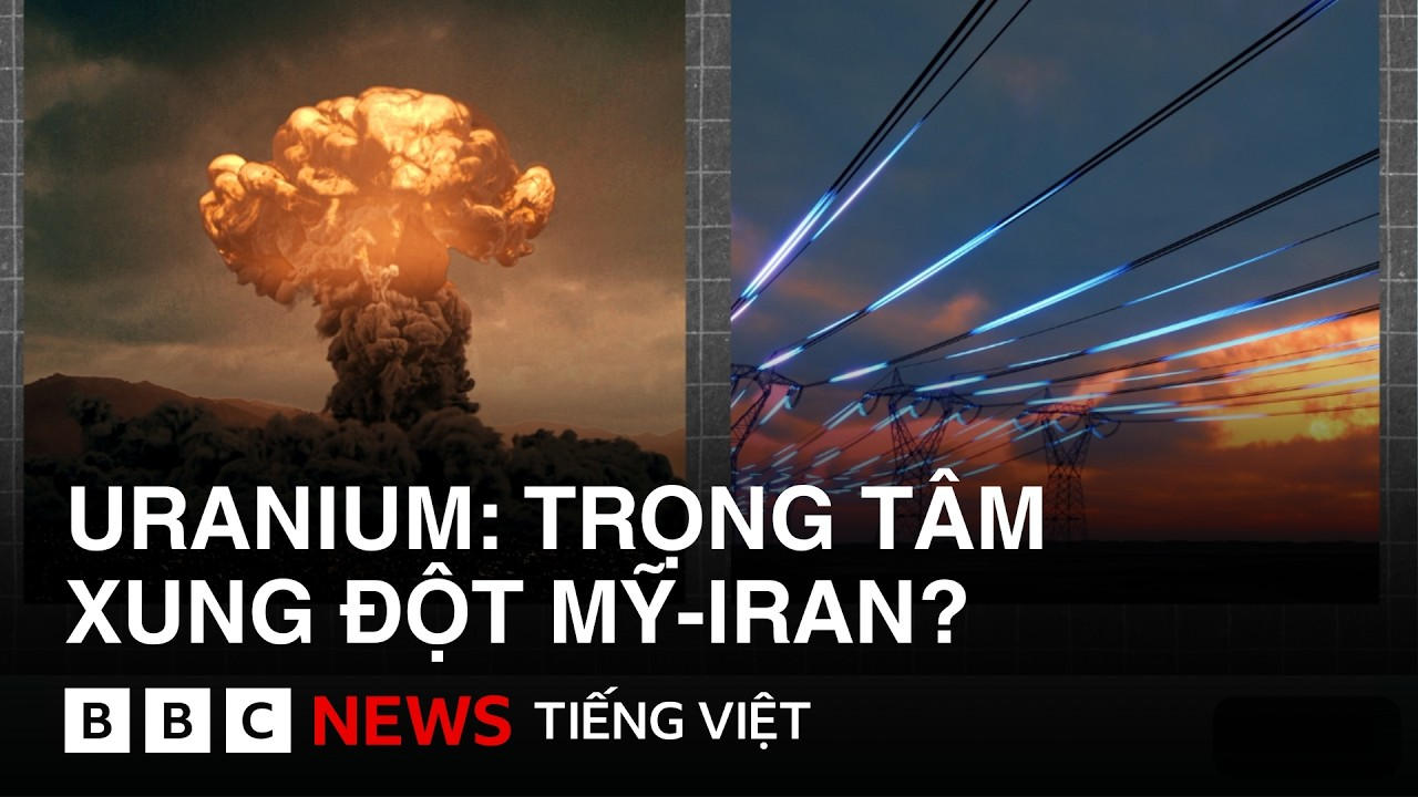URANIUM: TRỌNG TÂM XUNG ĐỘT MỸ-IRAN?
