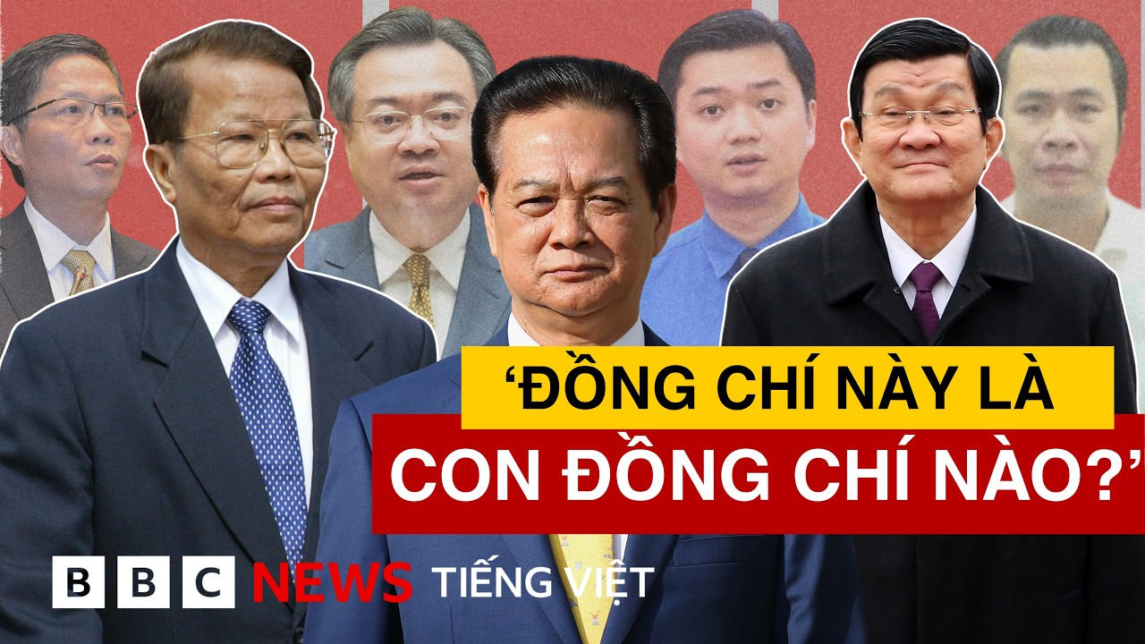 'ĐỒNG CHÍ NÀY LÀ CON ĐỒNG CHÍ NÀO?': CÂU CHUYỆN DÀI TRONG CHÍNH TRƯỜNG VIỆT NAM