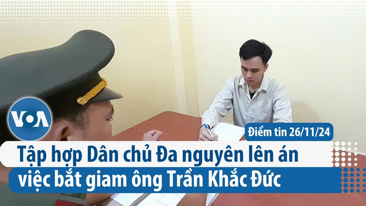 Tập hợp Dân chủ Đa nguyên lên án việc bắt giam ông Trần Khắc Đức | Điểm tin VN | VOA Tiếng Việt