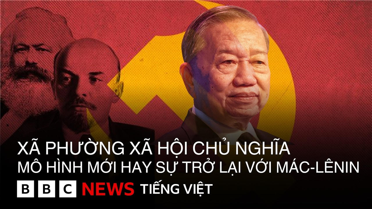 ÔNG TÔ LÂM CHỈ ĐẠO XÂY XÃ PHƯỜNG XÃ HỘI CHỦ NGHĨA: GIỐNG VÀ KHÁC GÌ MÔ HÌNH MÁC-LÊNIN?
