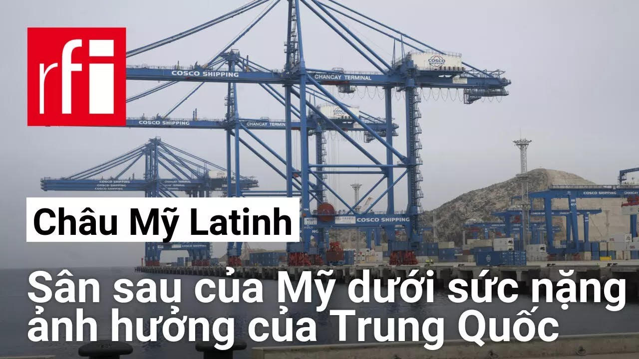 Châu Mỹ Latinh : Ảnh hưởng ngày càng lớn của Trung Quốc trên « sân sau » của Mỹ