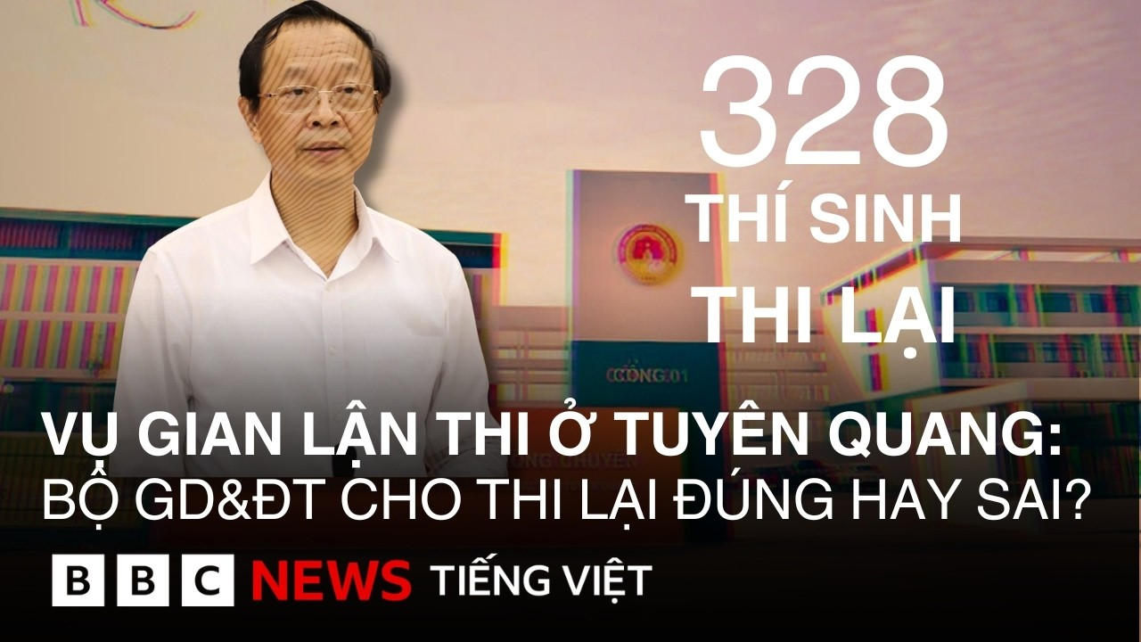 VỤ GIAN LẬN CHẤN ĐỘNG CHUYÊN TUYÊN QUANG : VÌ SAO BỘ GD&ĐT CHO THI LẠI ?
