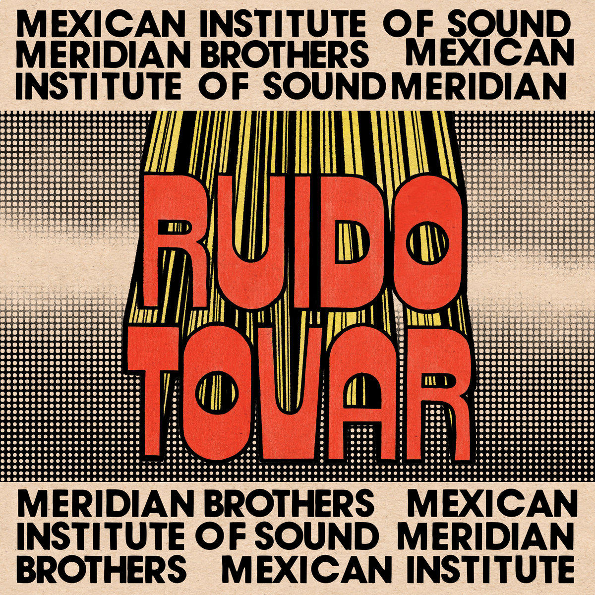 MEXICAN INSTITUTE OF SOUND & MERIDIAN BROTHERS / RUIDO TOVAR | Star Wax Magazine