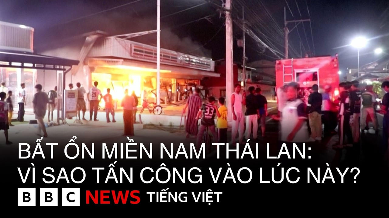 BẤT ỔN MIỀN NAM THÁI LAN: VÌ SAO TẤN CÔNG VÀO LÚC NÀY ?