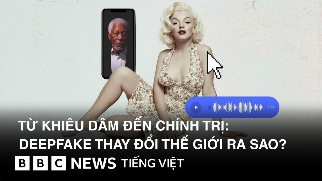 TỪ KHIÊU DÂM ĐẾN CHÍNH TRỊ : DEEPFAKE THAY ĐỔI THẾ GIỚI RA SAO ?