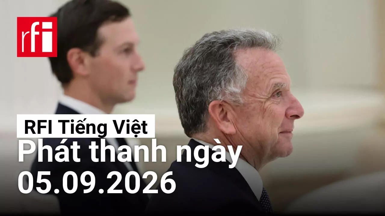 RFI Tiếng Việt : Phát thanh ngày 05/09/2026 • RFI Tiếng Việt
