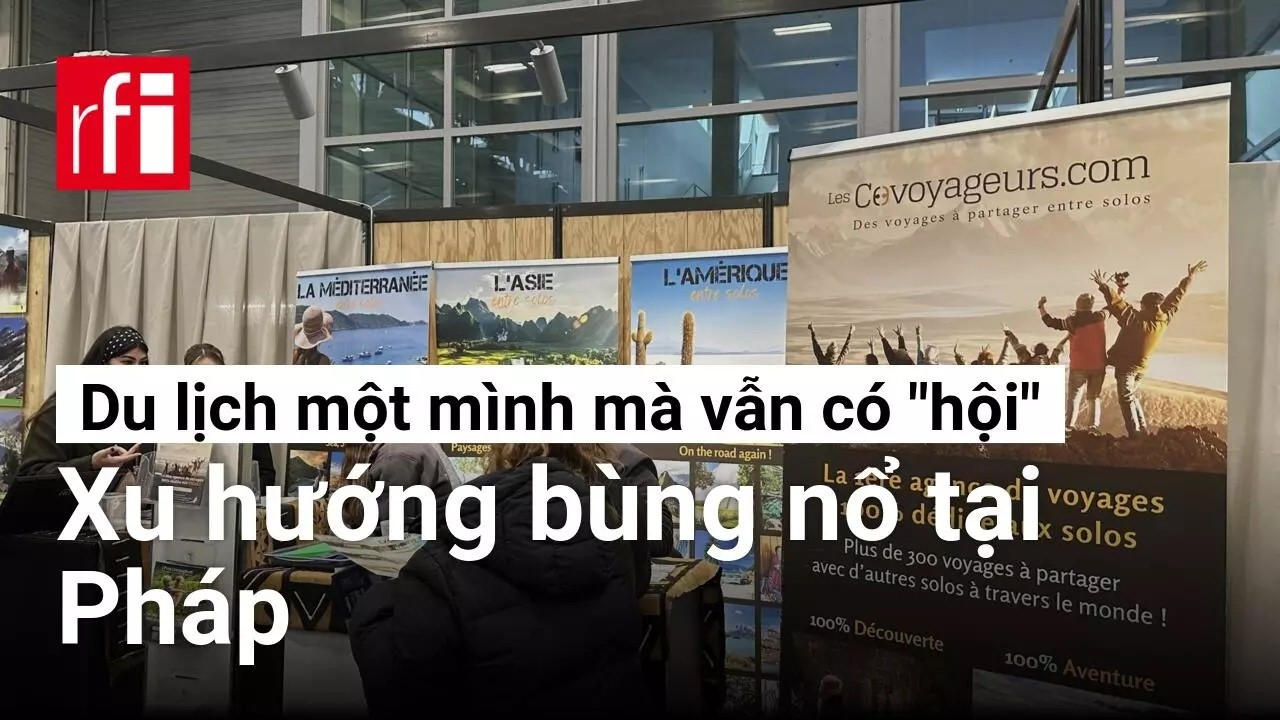 Du lịch một mình nhưng vẫn có "hội" : Xu hướng đang bùng nổ tại Pháp • RFI