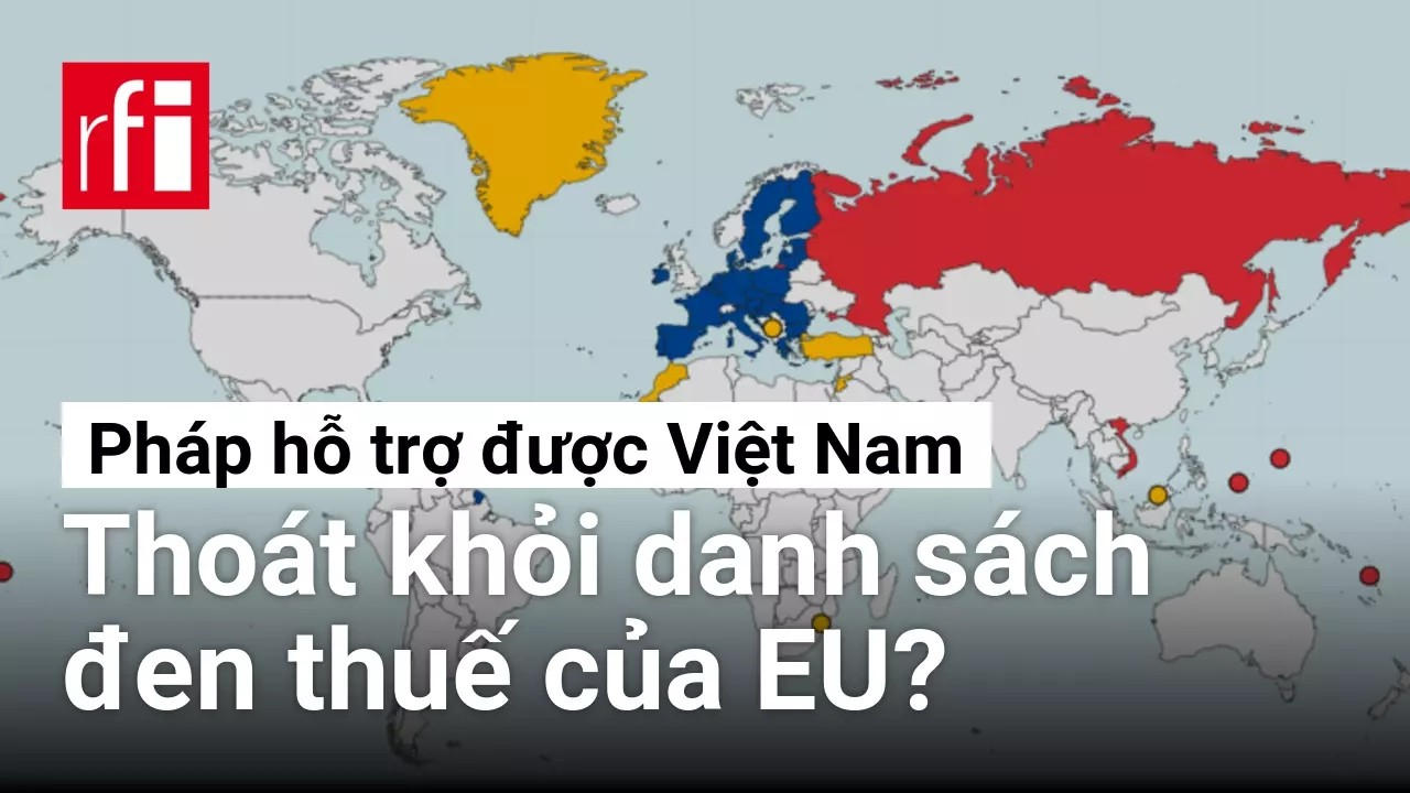 Việt Nam cần thoát khỏi danh sách “thiên đường thuế” của EU, Pháp có giúp được không ?