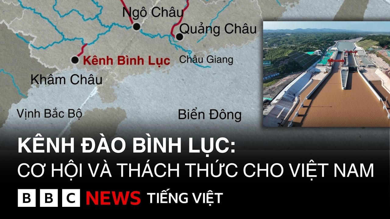 TRUNG QUỐC MỞ KÊNH BÌNH LỤC ĐỔ VÀO VỊNH BẮC BỘ : CƠ HỘI VÀ THÁCH THỨC CHO VIỆT NAM