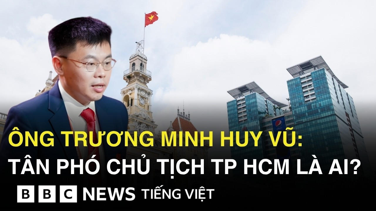 ÔNG TRƯƠNG MINH HUY VŨ : TÂN PHÓ CHỦ TỊCH TP HCM LÀ AI ?