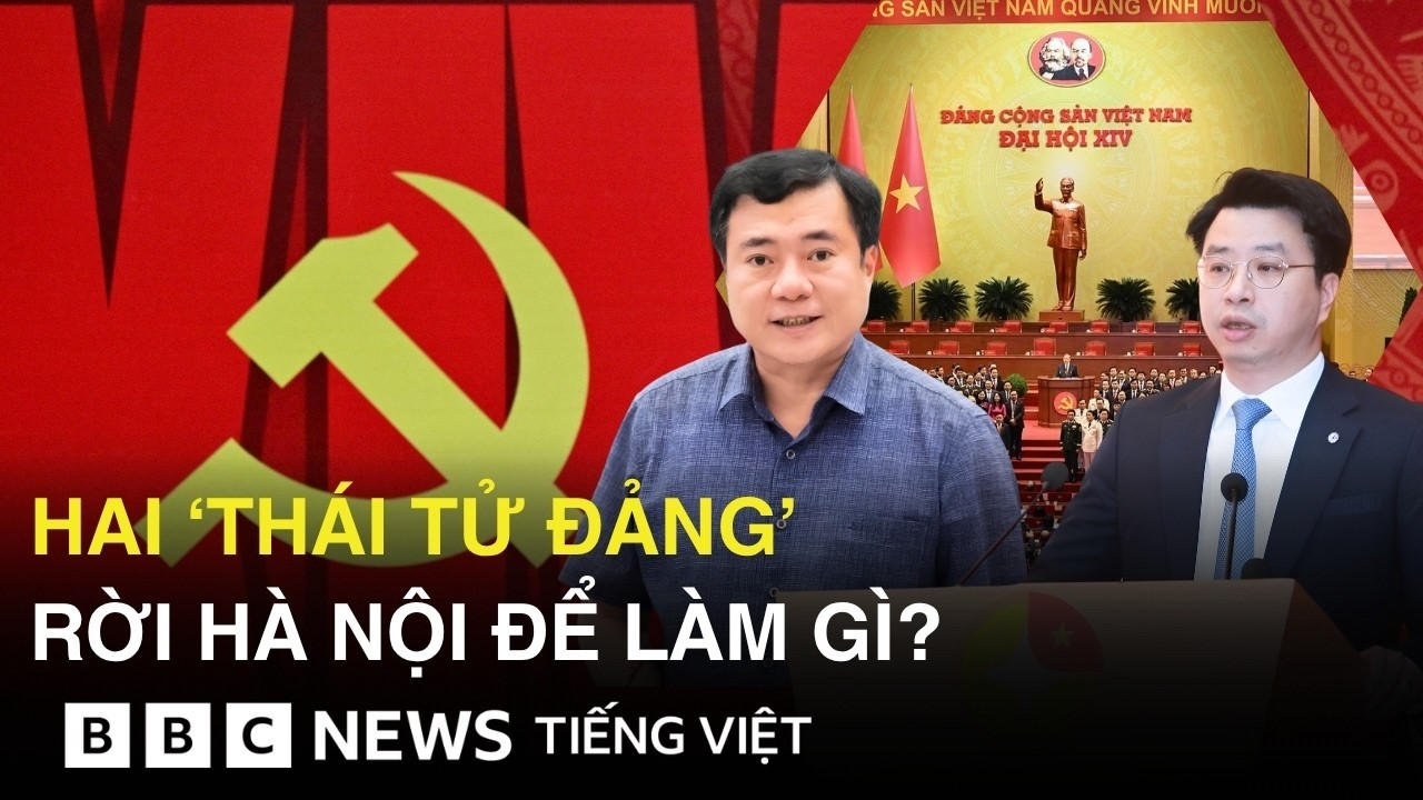 HAI ‘THÁI TỬ ĐẢNG’ RỜI HÀ NỘI : NHỮNG QUYẾT ĐỊNH NHÂN SỰ NÓI LÊN ĐIỀU GÌ ?