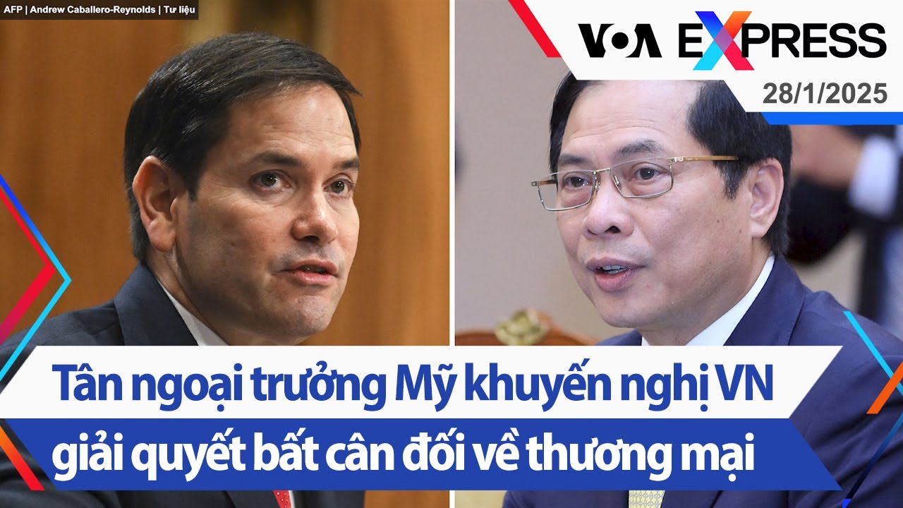 Tân ngoại trưởng Mỹ khuyến nghị VN giải quyết bất cân đối về thương mại | Truyền hình VOA 28/1/25